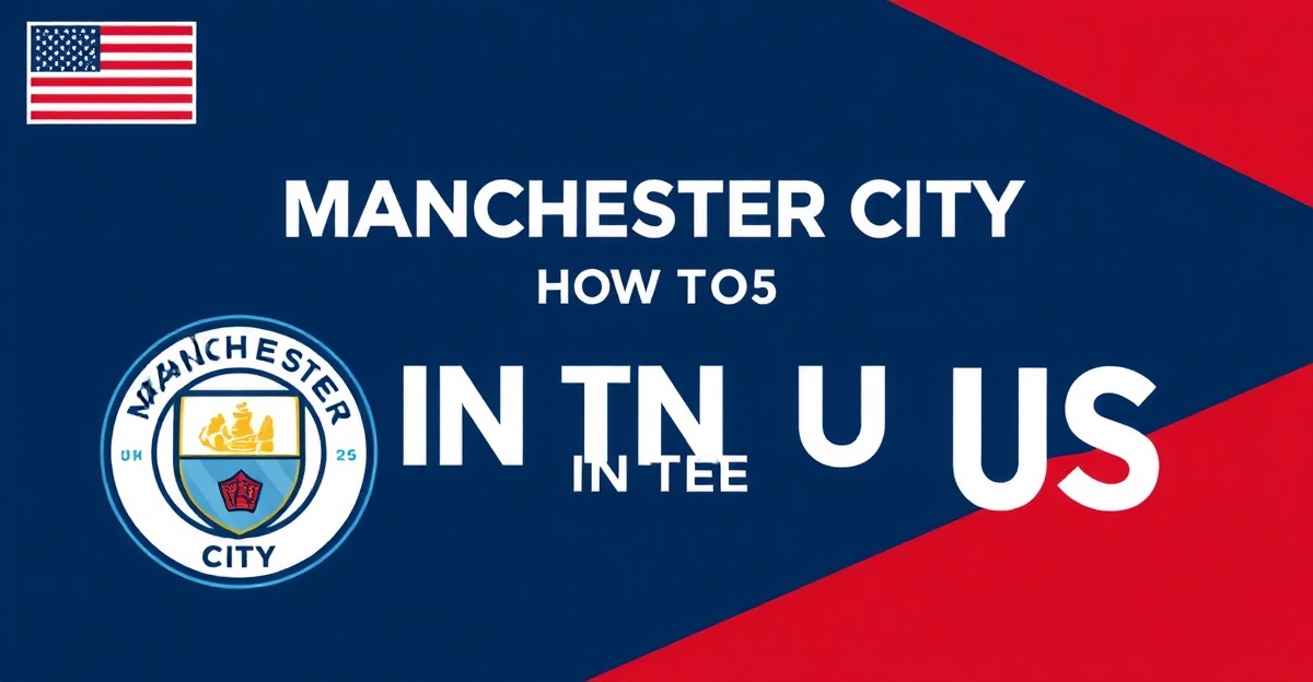Manchester City — How to Watch in the US