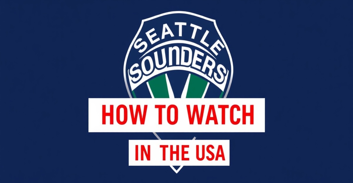 Seattle Sounders — How to Watch in the US