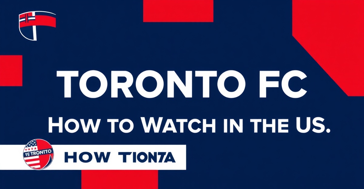 Toronto FC — How to Watch in the US